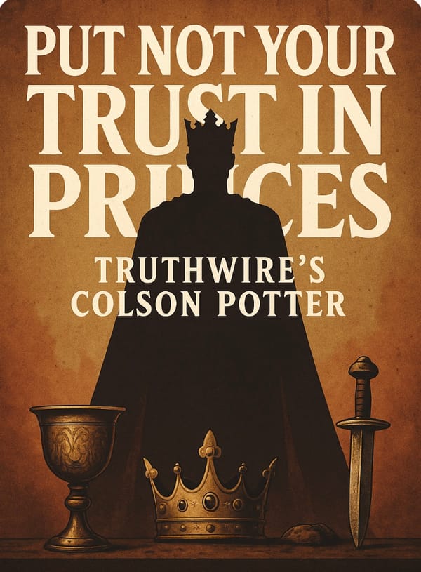 Put Not Your Trust in Princes