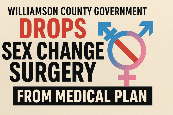 Williamson County Drops Coverage for Sex Change Surgeries — Will Schools Follow?